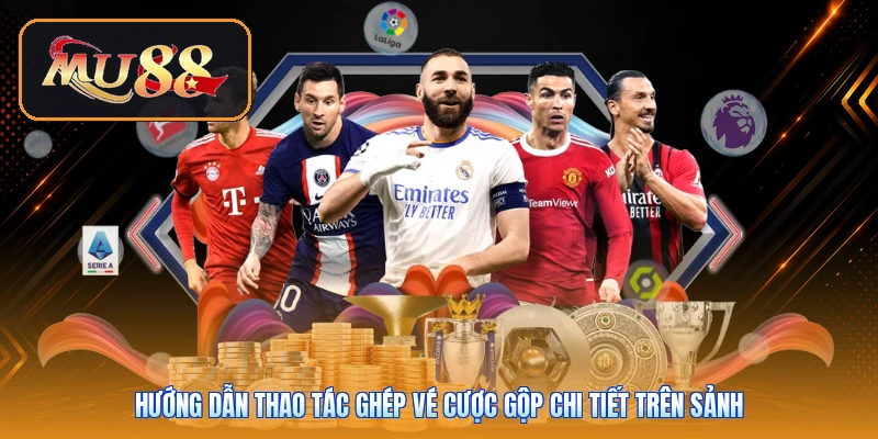 Hướng dẫn thao tác ghép vé cược gộp chi tiết trên sảnh