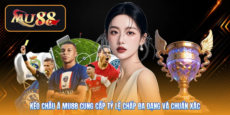 Kèo châu Á Mu88 cung cấp tỷ lệ chấp đa dạng và chuẩn xác