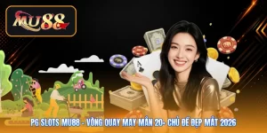 Pg Slots Mu88 | Vòng Quay May Mắn 20+ Chủ Đề Đẹp Mắt 2026