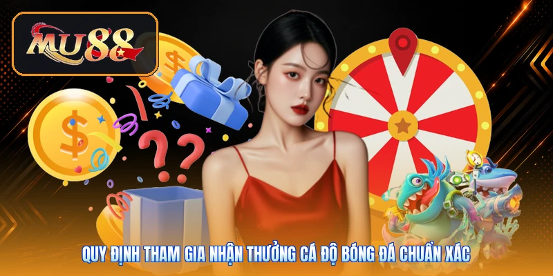 Quy định tham gia nhận thưởng cá độ bóng đá chuẩn xác