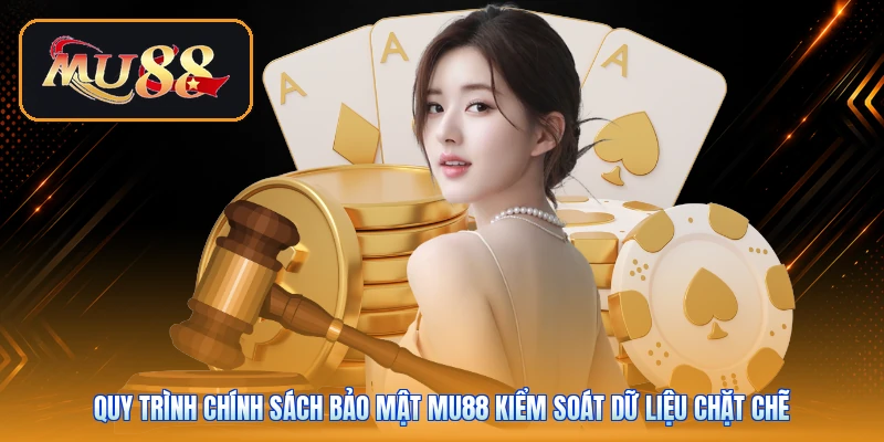 Quy trình chính sách bảo mật Mu88 kiểm soát dữ liệu chặt chẽ