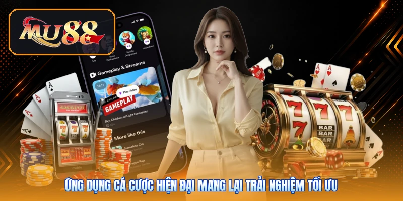 Ứng dụng cá cược hiện đại mang lại trải nghiệm tối ưu